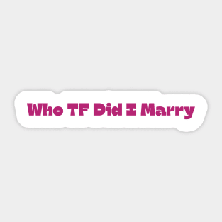 Who TF Did I Marry Sticker